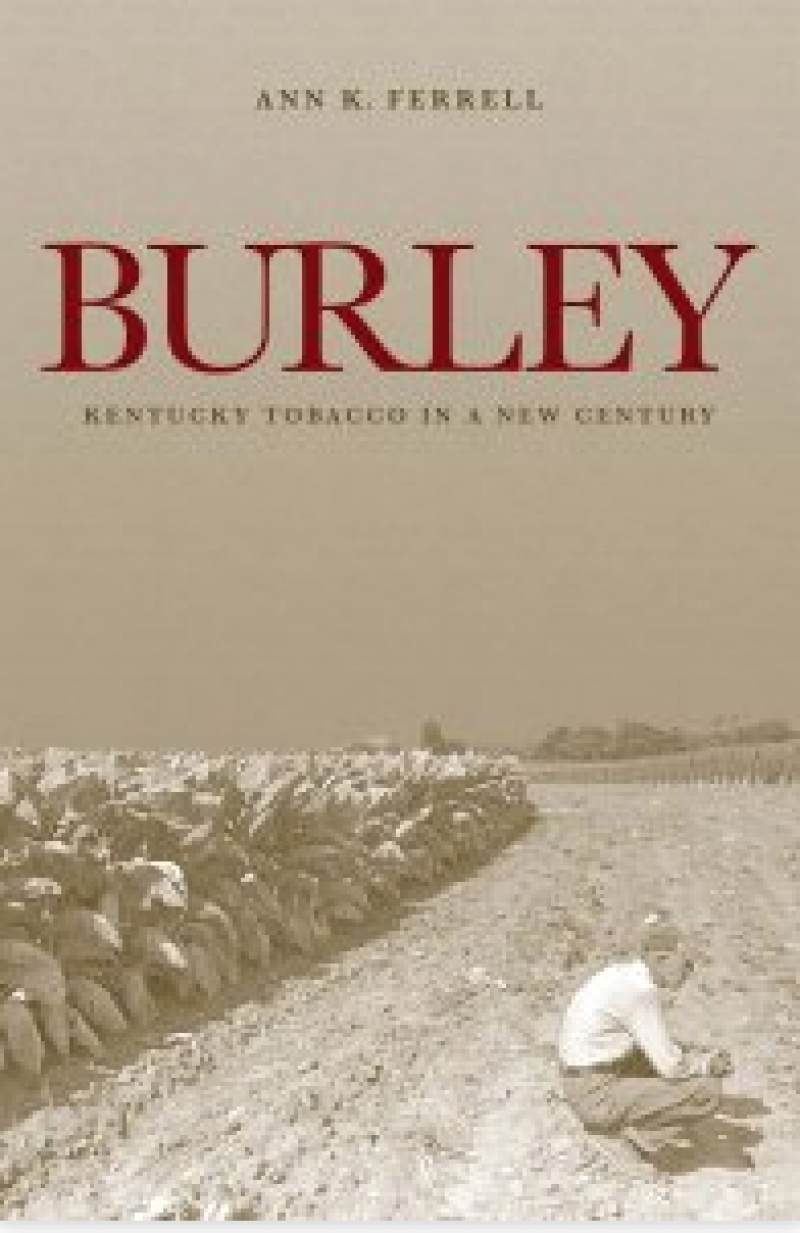 Book cover for Burley: Kentucky Tobacco in a New Century, by Ann K. Ferrell