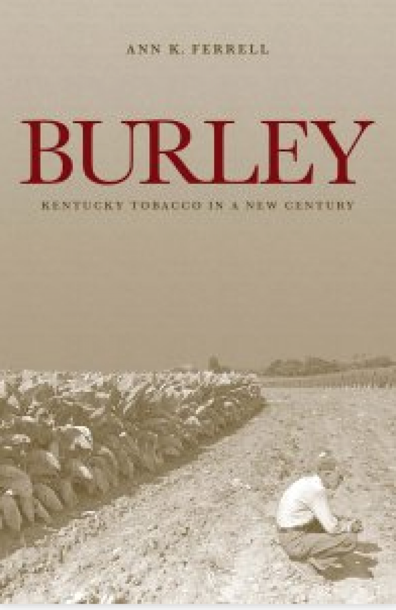 Burley Book cover for Burley: Kentucky Tobacco in a New Century, by Ann K. Ferrell