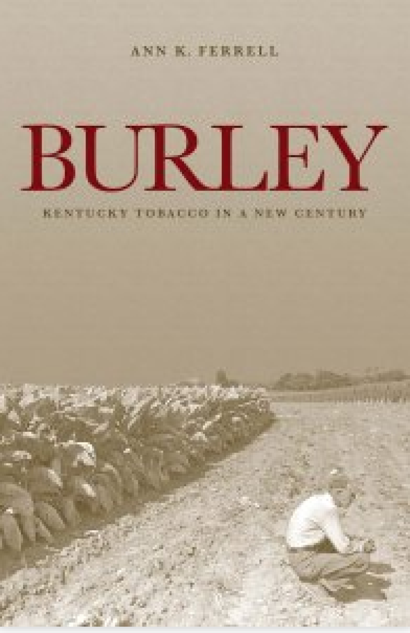 Burley Book cover for Burley: Kentucky Tobacco in a New Century, by Ann K. Ferrell