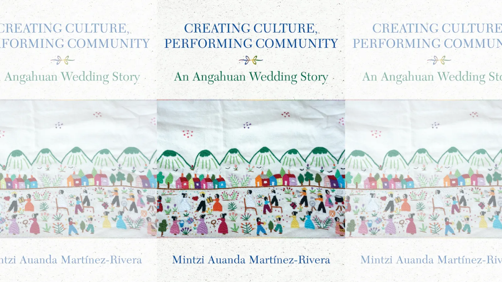 The cover of Creating Culture Performing Community: An Angahuan Wedding Story by Mintzi Martínez-Rivera