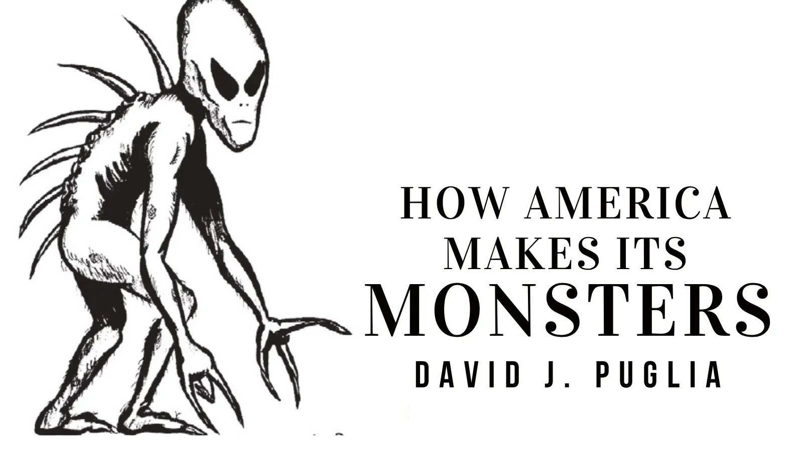 How America Makes Its Monsters David J Puglia