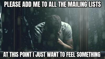 Please Add Me to All the Mailing Lists meme