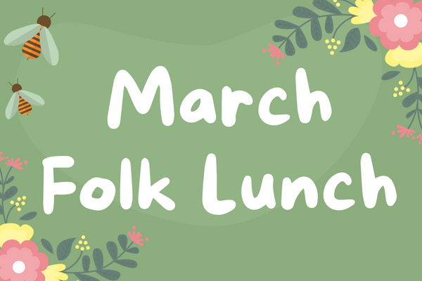 Green logo with flowers and bees, says March Folk Lunch