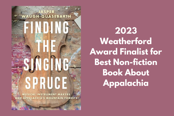 Finding the Singing Spruce book cover, which features the wooden front of a musical instrument, alongside text which reads "2023 Weatherford Award Finalist for Best Non-fiction Book About Appalachia"