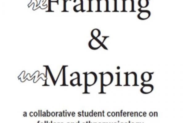 (Re)Framing and (Un)Mapping: A Collaborative Student Conference on Folklore and Ethnomusicology